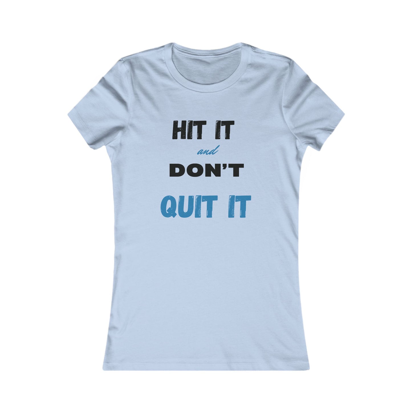 HIT IT & DON'T QUIT IT ..Women's Favorite Tee