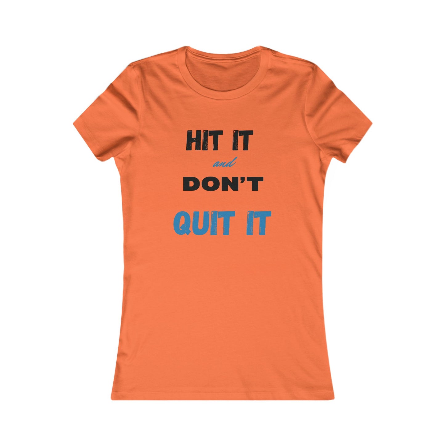 HIT IT & DON'T QUIT IT ..Women's Favorite Tee