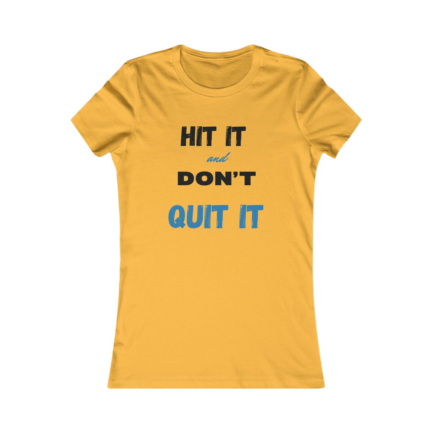HIT IT & DON'T QUIT IT ..Women's Favorite Tee