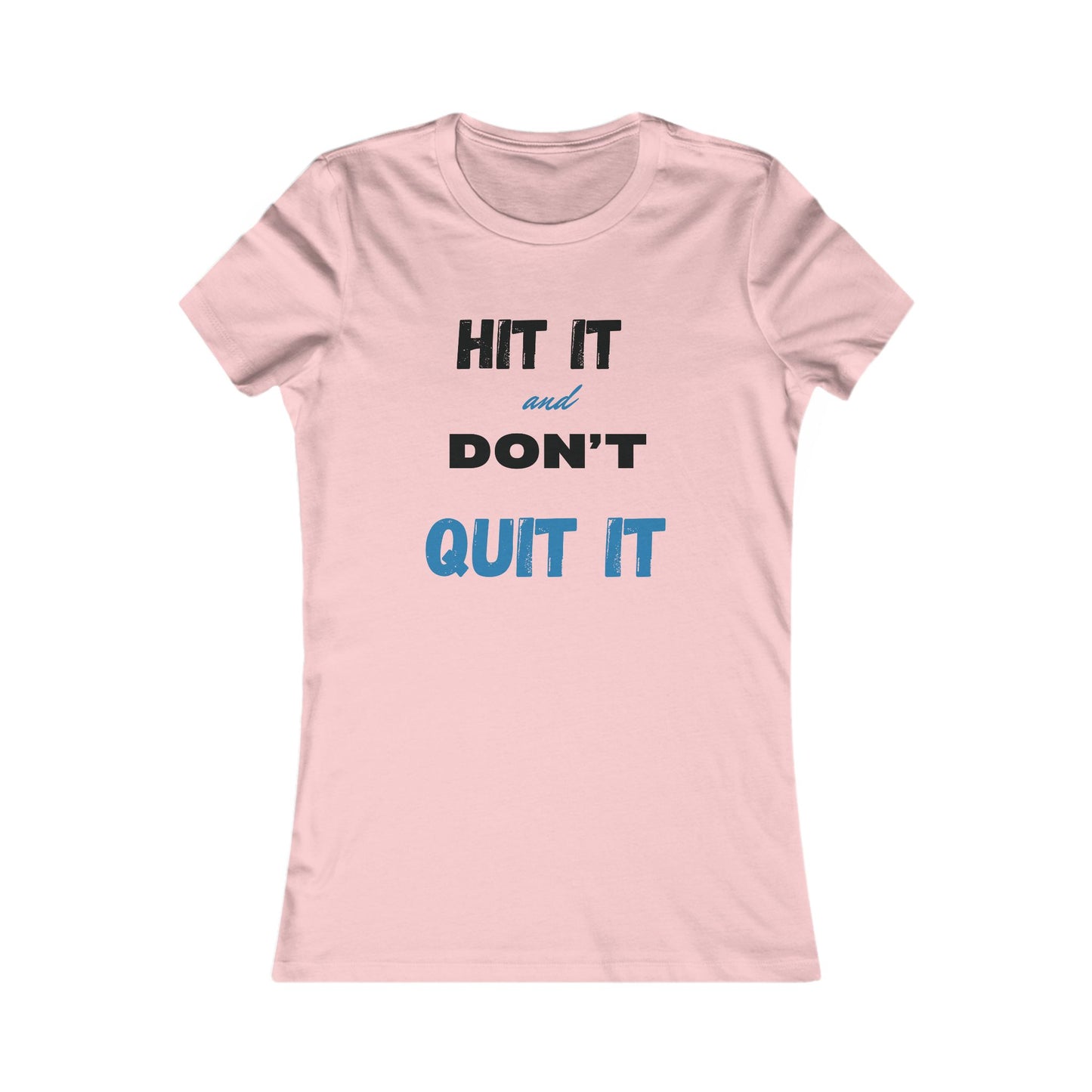 HIT IT & DON'T QUIT IT ..Women's Favorite Tee