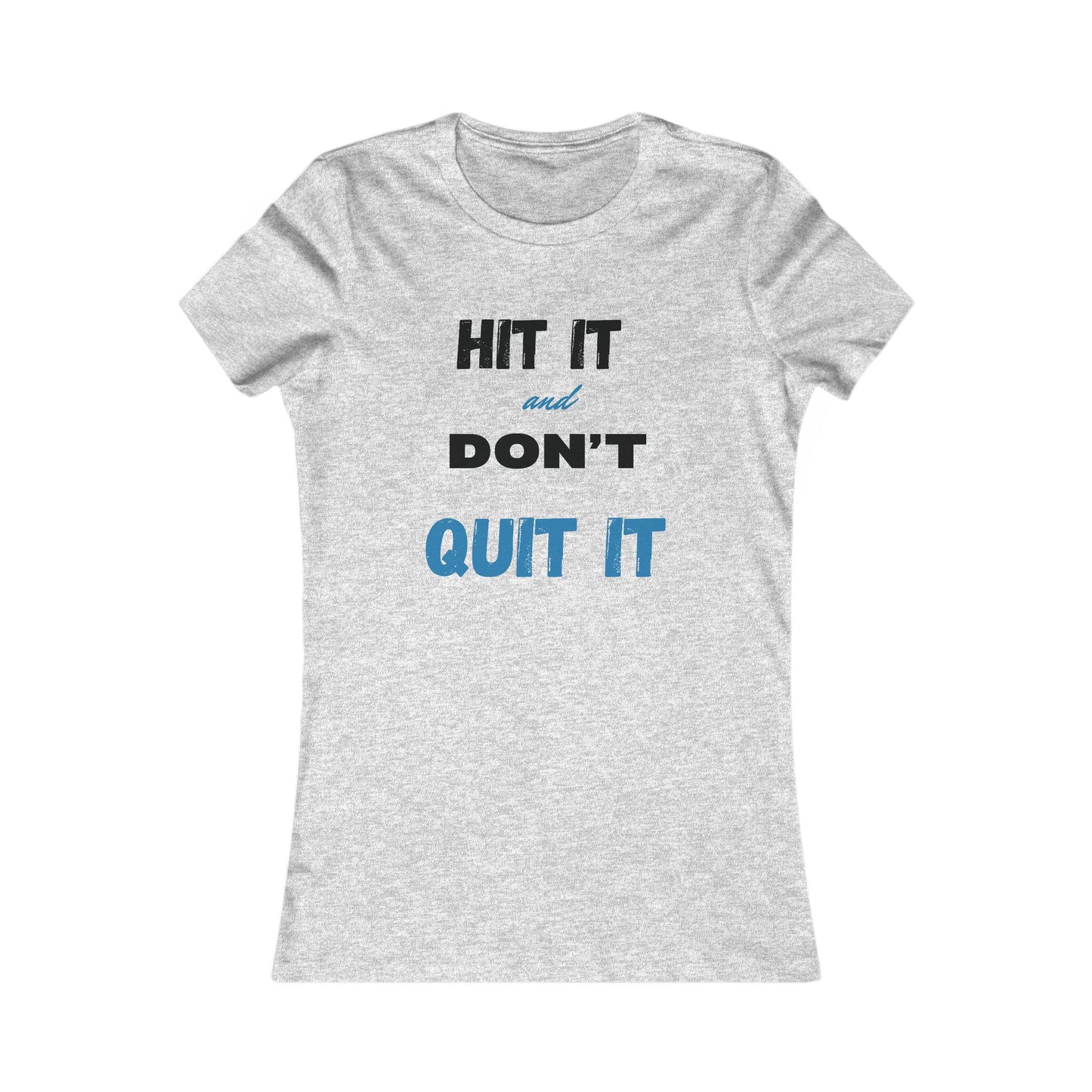 HIT IT & DON'T QUIT IT ..Women's Favorite Tee