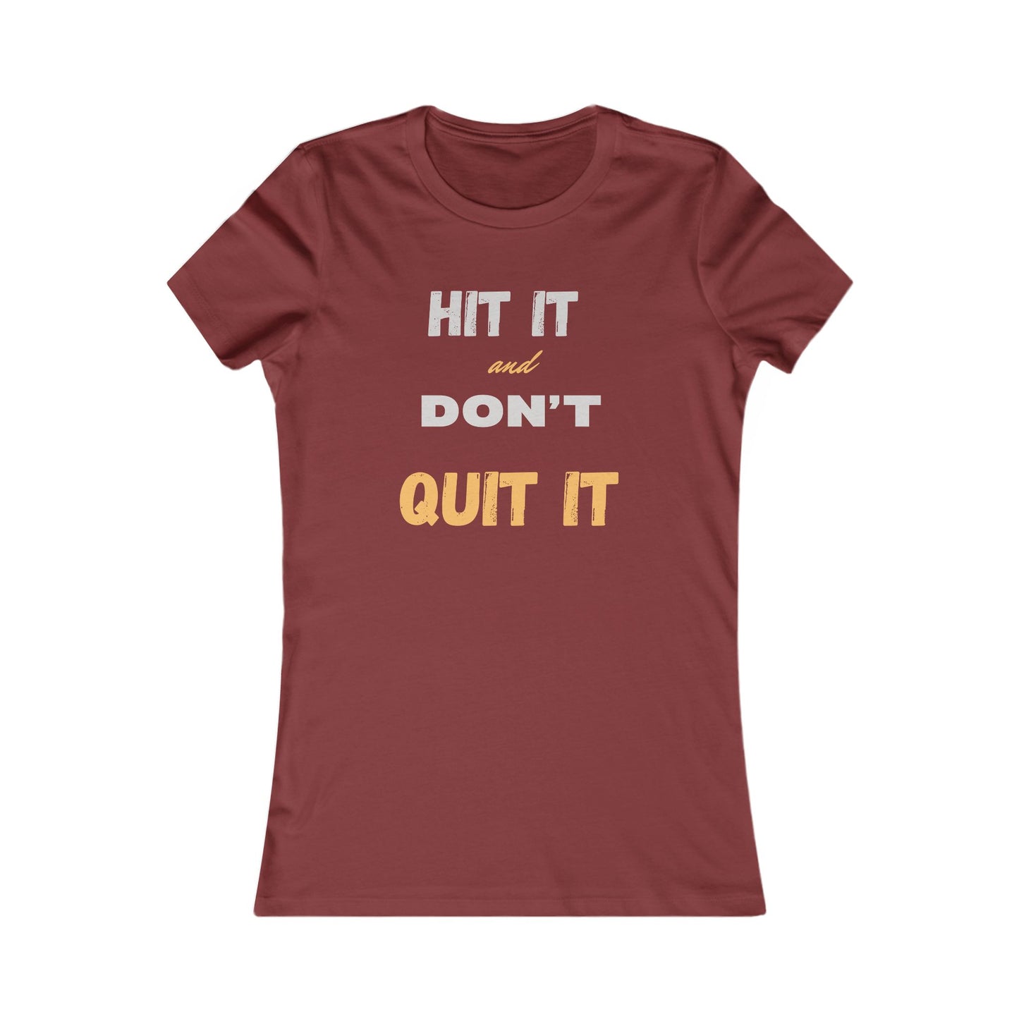 HIT IT & DON'T QUIT IT ..Women's Favorite Tee