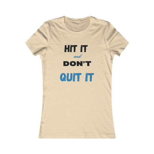 HIT IT & DON'T QUIT IT ..Women's Favorite Tee
