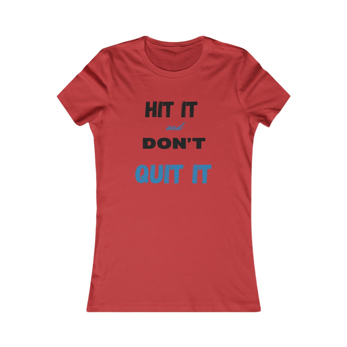 HIT IT & DON'T QUIT IT ..Women's Favorite Tee
