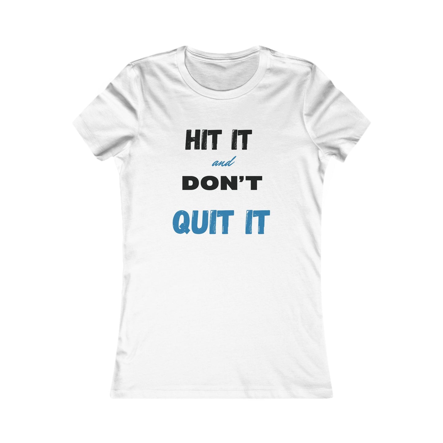 HIT IT & DON'T QUIT IT ..Women's Favorite Tee