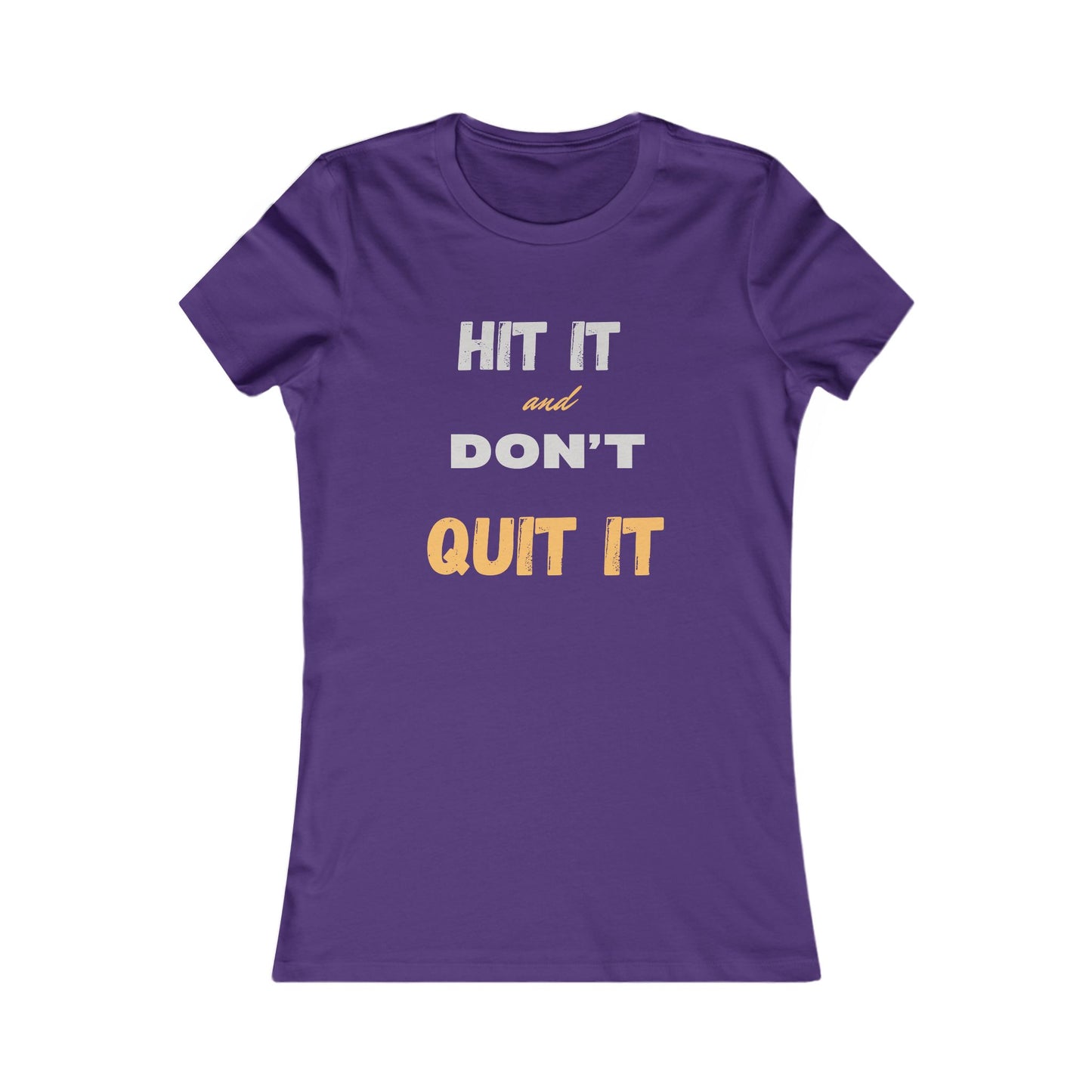 HIT IT & DON'T QUIT IT ..Women's Favorite Tee