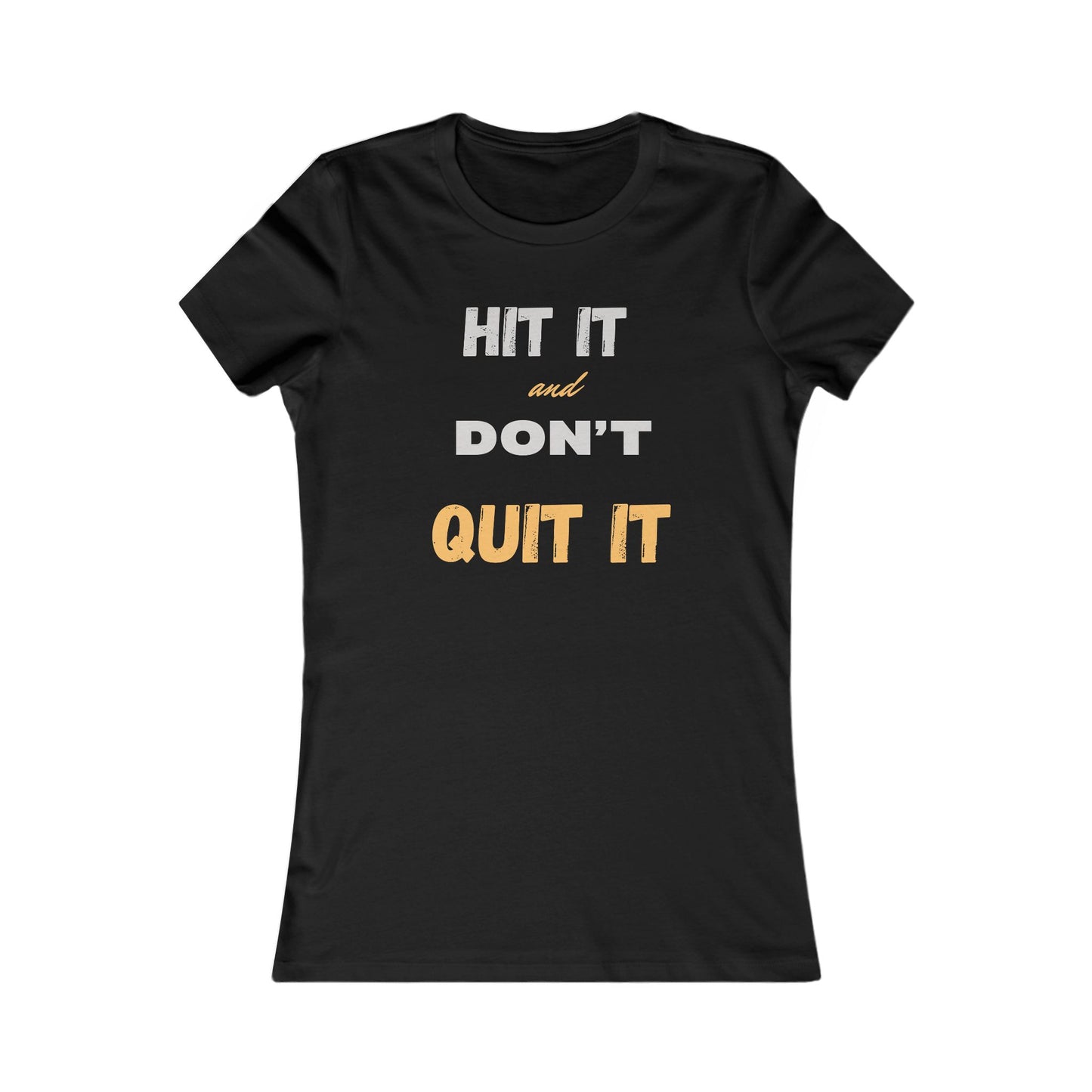 HIT IT & DON'T QUIT IT ..Women's Favorite Tee