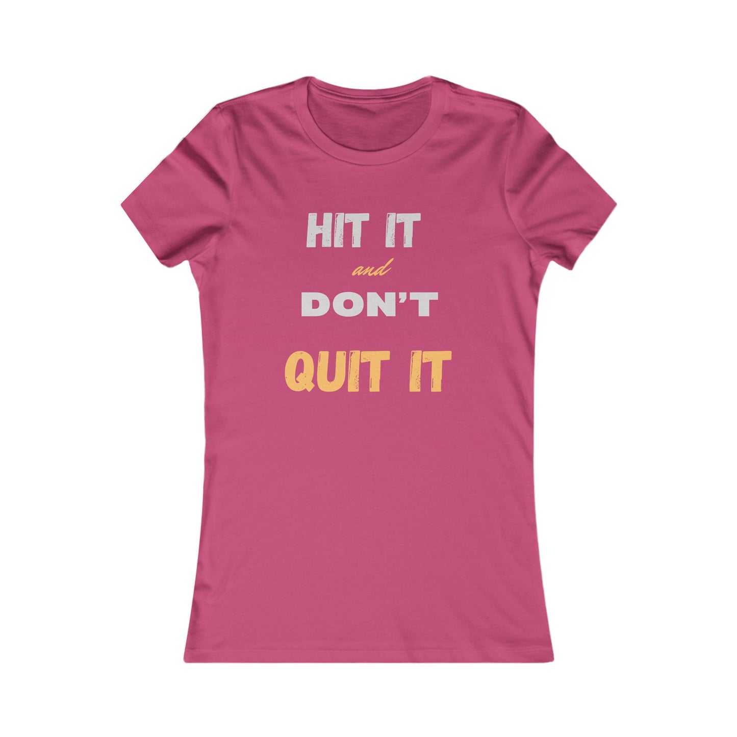 HIT IT & DON'T QUIT IT ..Women's Favorite Tee