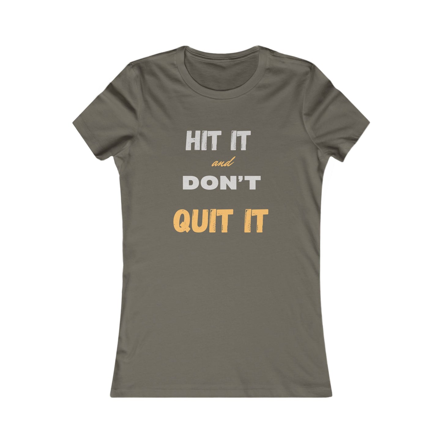 HIT IT & DON'T QUIT IT ..Women's Favorite Tee