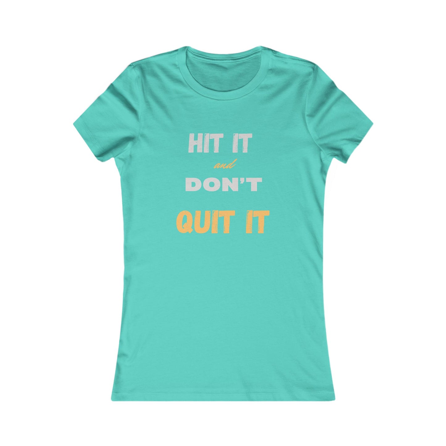 HIT IT & DON'T QUIT IT ..Women's Favorite Tee