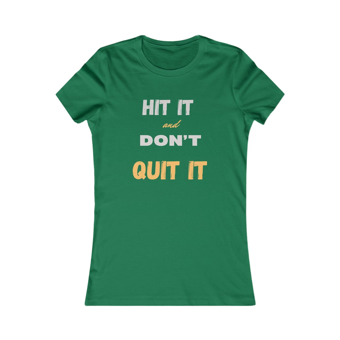HIT IT & DON'T QUIT IT ..Women's Favorite Tee